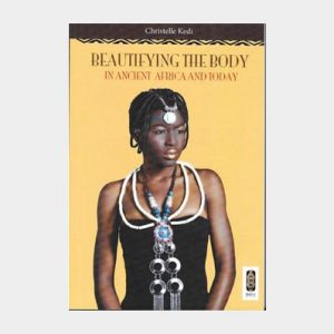 Beautifying the Body in Ancient Africa and Today  by Christelle Kedi