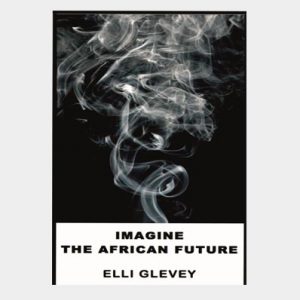 Imagine the African Future by Elli Glevey